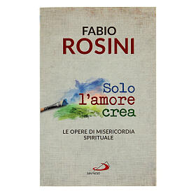 Solo l'Amore crea di don Fabio Rosini 