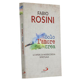 Solo l'Amore crea di don Fabio Rosini 