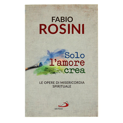 Solo l'Amore crea di don Fabio Rosini  1