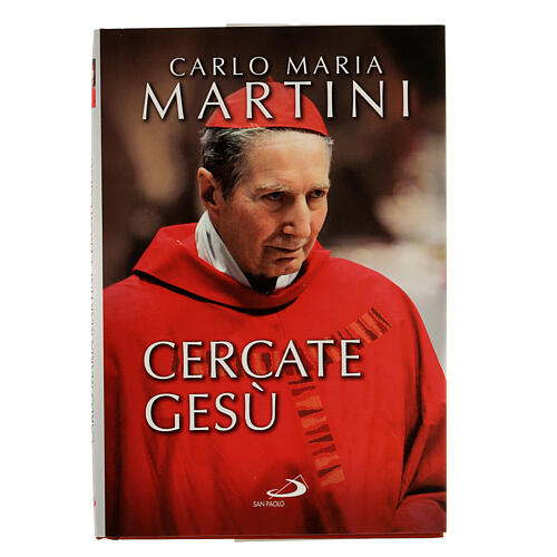 Cercate Gesù. E siate contenti di essere cristiani Carlo Maria Martini 1