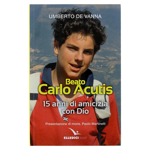 Beato Carlo Acutis 15 anni di amicizia con Dio 1