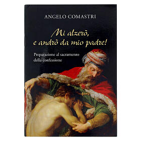 Mi alzerò e andrò da mio Padre! Preparazione al sacramento della confessione - A. Comastri