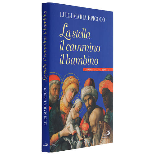 La stella, il cammino, il bambino. Il Natale del viandante - L. M. Epicoco 2