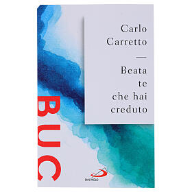 Beata te che hai creduto - C. Carretto