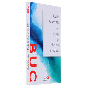 Beata te che hai creduto - C. Carretto
