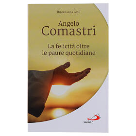 La felicità oltre le paure quotidiane - A. Comastri