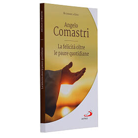 La felicità oltre le paure quotidiane - A. Comastri