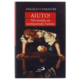 Aiuto! Nel mondo sta scomparendo l'amore - A. Comastri