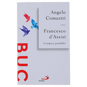 Francesco d'Assisi. L'utopia è possibile! - A. Comastri
