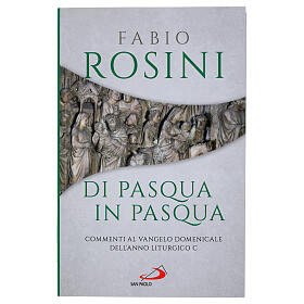 Di Pasqua in Pasqua. Commenti al Vangelo domenicale dell'anno liturgico C - Fabio Rosini