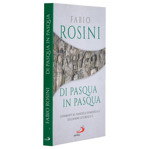 Di Pasqua in Pasqua. Commenti al Vangelo domenicale dell'anno liturgico C - Fabio Rosini 2