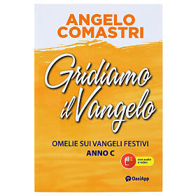 Gridiamo il Vangelo. Omelie sui Vangeli festivi. Anno C - A. Comastri