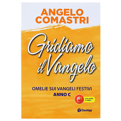 Gridiamo il Vangelo. Omelie sui Vangeli festivi. Anno C - A. Comastri 1