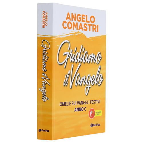 Gridiamo il Vangelo. Omelie sui Vangeli festivi. Anno C - A. Comastri 2