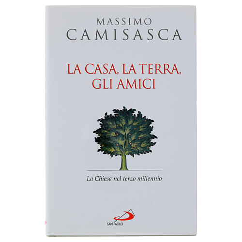 La casa, la terra, gli amici. La Chiesa nel terzo millennio - Camisasca, Lubomir 1