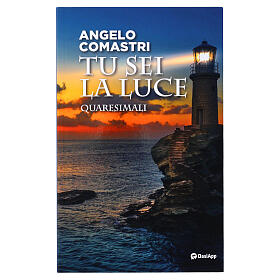 Tu sei la luce. Quaresimali - A. Comastri
