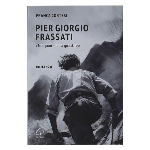 Pier Giorgio Frassati - Non puoi stare a guardare 1